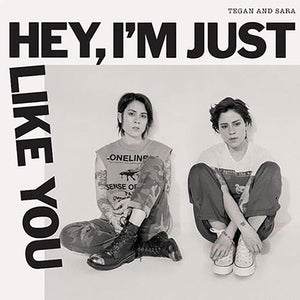 TEGAN & SARA | HEY, I'M JUST LIKE YOU