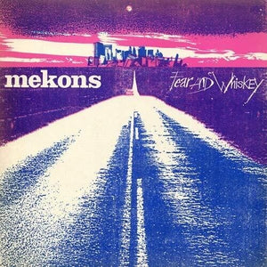 THE MEKONS | FEAR & WHISKEY