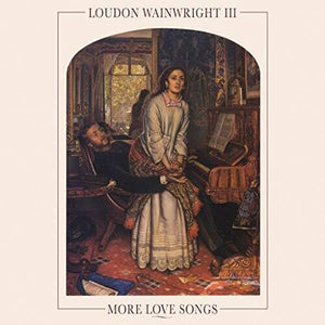 LOUDON WAINWRIGHT III | MORE LOVE SONGS