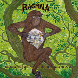 GO ORGANIC ORCHESTRA & BROOKLYN RAGA MASSIVE^BROOKLYN RAGA MASSIVE^GO ORGANIC ORCHESTRA | RAGMALA: GARLAND OF RAGAS
