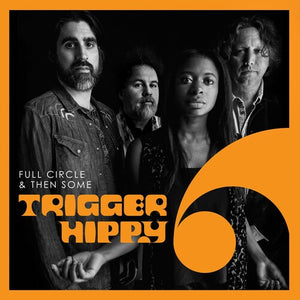 TRIGGER HIPPY | FULL CIRCLE AND THEN SOME