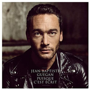JEAN-BAPTISTE GUEGAN | PUISQUE C'EST ECRIT