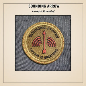 SOUNDING ARROW | LOVING IS BREATHING