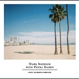 MARK KOZELEK^HADEN PETRA | JOEY ALWAYS SMILED
