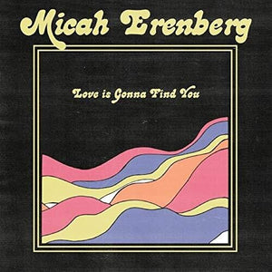 MICAH ERENBERG | LOVE IS GONNA FIND YOU