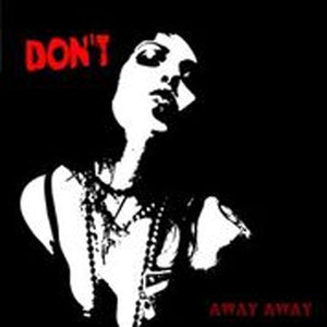 DON'T | AWAY AWAY