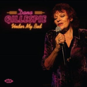 DANA GILLESPIE | UNDER MY BED