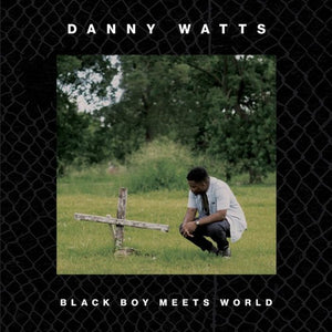 DANNY WATTS | BLACK BOY MEETS WORLD
