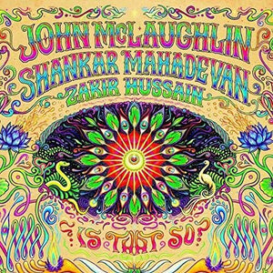 JOHN MCLAUGHLIN^SHANKAR MAHADEVAN^USTAD ZAKIR HUSSAIN | IS THAT SO