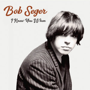 BOB SEGER | I KNEW YOU WHEN