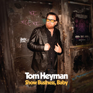 TOM HEYMAN | SHOW BUSINESS BABY