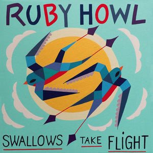 RUBY HOWL | SWALLOWS TAKE FLIGHT