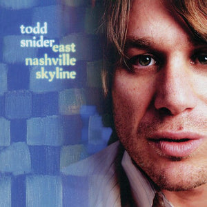 TODD SNIDER | EAST NASHVILLE SKYLINE (REISSUE)