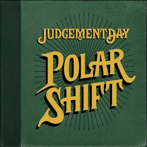 JUDGEMENT DAY | POLAR SHIFT