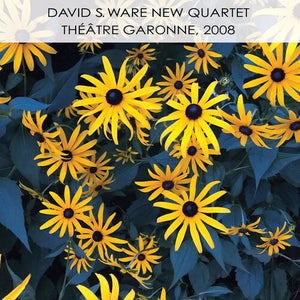 DAVID S. WARE NEW QUARTET | THEATRE GARONNE 2008