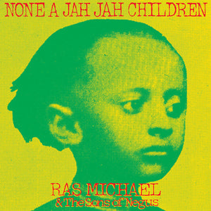 RAS MICHAEL & SONS OF NEGUS | NONE A JAH JAH CHILDREN