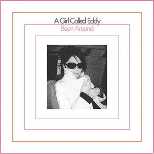A GIRL CALLED EDDY | BEEN AROUND