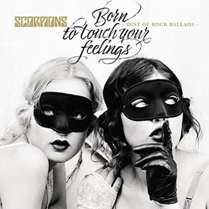 THE SCORPIONS^SCORPIONS | BORN TO TOUCH YOUR FEELINGS: BEST OF ROCK BALLADS