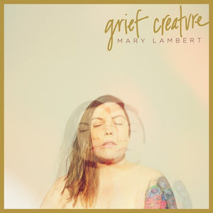 MARY LAMBERT | GRIEF CREATURE