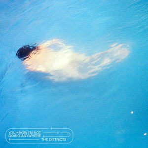 THE DISTRICTS | YOU KNOW I'M NOT GOING ANYWHERE