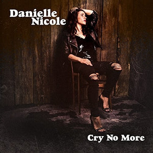 DANIELLE NICOLE | CRY NO MORE