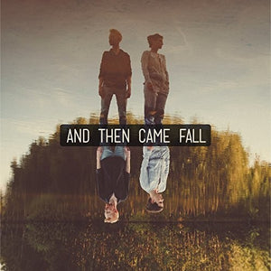 & THEN CAME FALL | & THEN CAME FALL