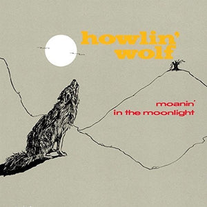 HOWLIN WOLF | MOANIN IN THE MOONLIGHT