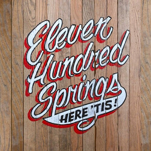 ELEVEN HUNDRED SPRINGS | HERE 'TIS