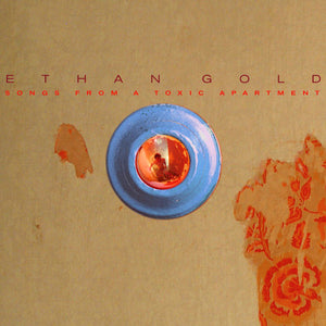 ETHAN GOLD | SONGS FROM A TOXIC APARTMENT