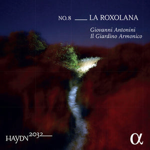 ANTONINI  IL GIARDINO ARMONICO | HAYDN 2032 / ROXOLANA 8