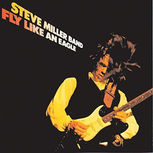 STEVE MILLER | FLY LIKE AN EAGLE