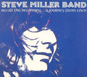 STEVE MILLER | RECALL THE BEGINNING: A JOURNEY FROM EDEN