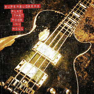 THE SUPERSUCKERS | PLAY THAT ROCK N' ROLL