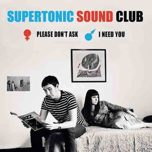 SUPERTONIC SOUND CLUB | PLEASE DON'T ASK / I NEED YOU