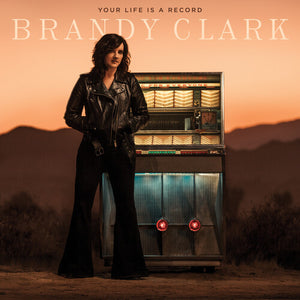 BRANDY CLARK | YOUR LIFE IS A RECORD