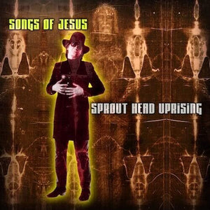 SPROUT HEAD UPRISING | SONGS OF JESUS