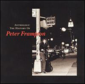 PETER FRAMPTON | ANTHOLOGY: THE HISTORY OF PETER FRAMPTON