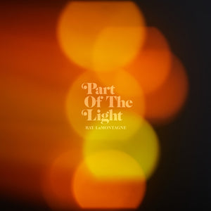 RAY LAMONTAGNE | PART OF THE LIGHT