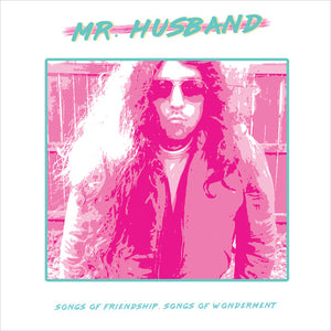 MR.HUSBAND | SONGS OF FRIENDSHIP, SONGS OF WONDERMENT