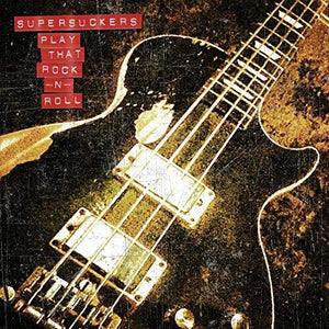THE SUPERSUCKERS | PLAY THAT ROCK N' ROLL