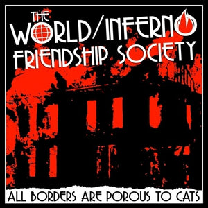 THE WORLD/INFERNO FRIENDSHIP SOCIETY | ALL BORDERS ARE POROUS TO CATS
