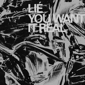 LIE | YOU WANT IT REAL
