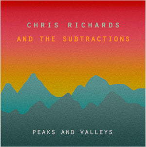 CHRIS RICHARDS & THE SUBTRACTIONS | PEAKS & VALLEYS