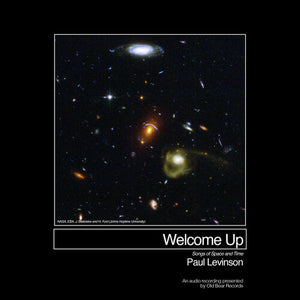 PAUL LEVINSON | WELCOME UP (SONGS OF SPACE AND TIME)