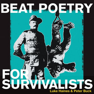 LUKE HAINES & PETER BUCK | BEAT POETRY FOR SURVIVALISTS