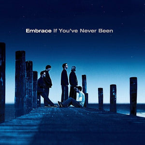 EMBRACE | IF YOU'VE NEVER BEEN
