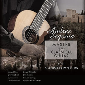 ANDRES SEGOVIA | MASTER OF THE CLASSICAL GUITAR PLAYS SPANISH