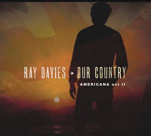 RAY DAVIES | OUR COUNTRY: AMERICANA ACT 2