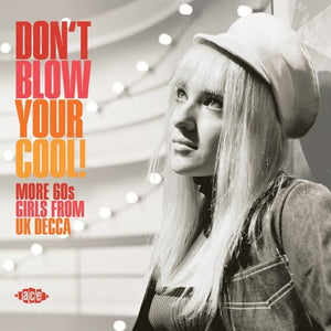 | DON'T BLOW YOUR COOL: MORE 60S GIRLS FROM UK DECCA
