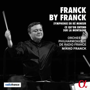 ORCHESTRE PHILHARMONIQUE DE RADIO FRANCE  FRANCK | FRANCK BY FRANCK